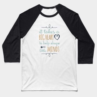 It Takes a Big Heart to Help Shape Little Minds, Teacher Quote Baseball T-Shirt